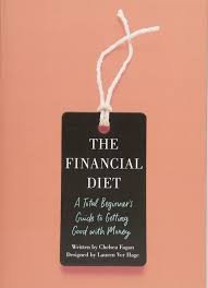 The Financial Diet: A Total Beginner's Guide to Getting Good with Money:  Fagan, Chelsea, Hage, Lauren Ver: 9781250176165: Amazon.com: Books
