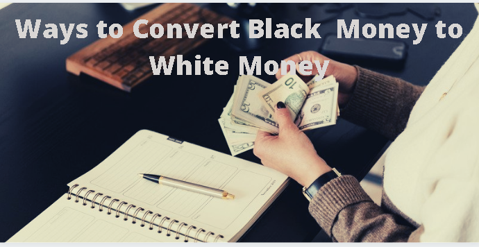 10 Ways to Convert Black Money to White Money