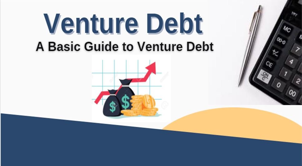 What is Venture Debt ? A Basic Guide to Venture Debt