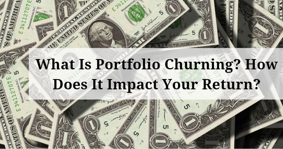 What Is Portfolio Churning? How Does It Impact Your Return?