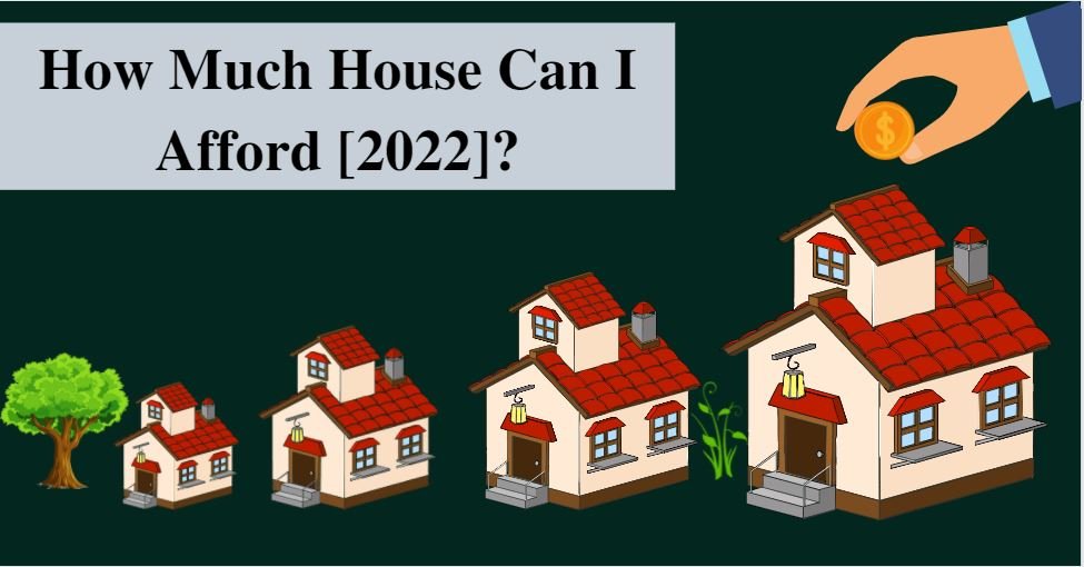 How Much House Can I Afford [2022]?