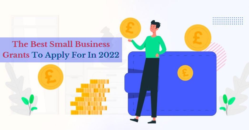 The Best Small Business Grants To Apply For In 2022
