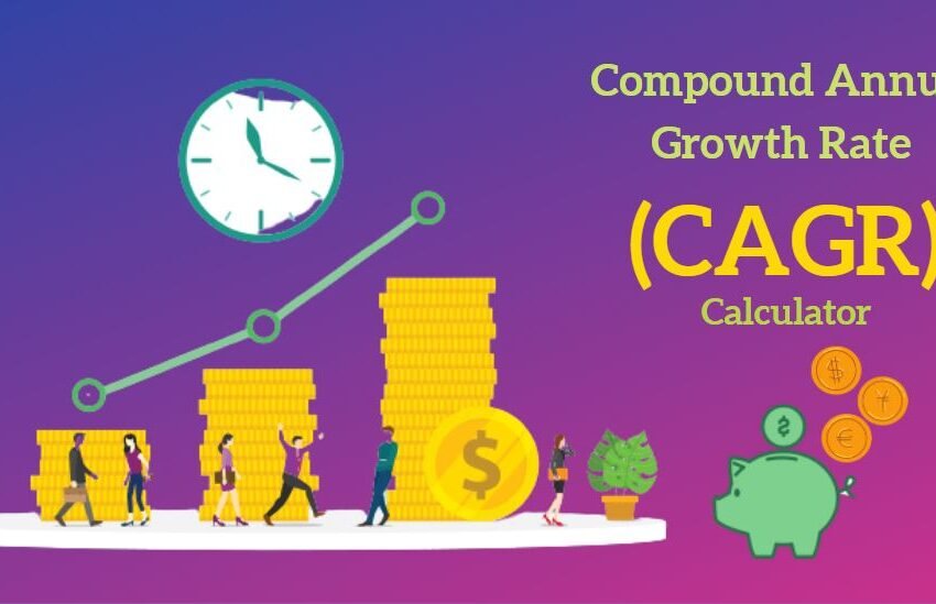 A Comprehensive Guide To Compound Annual Growth Rate (CAGR) Calculator