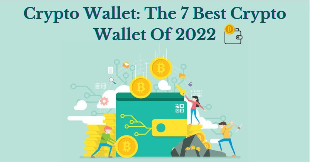 Crypto Wallet: The 7 Best Crypto Wallet Of 2022