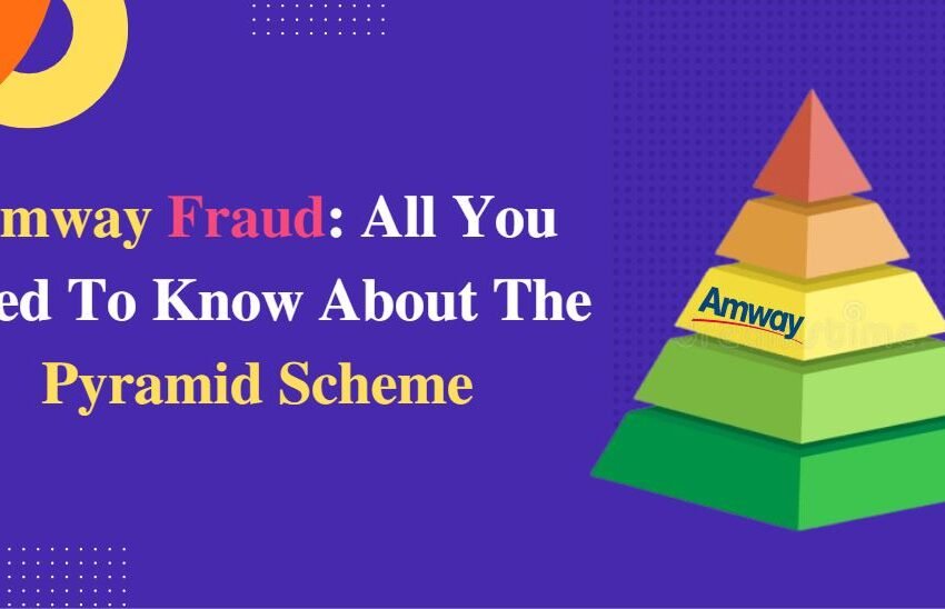 Amway Fraud: All You Need To Know About The Pyramid Scheme