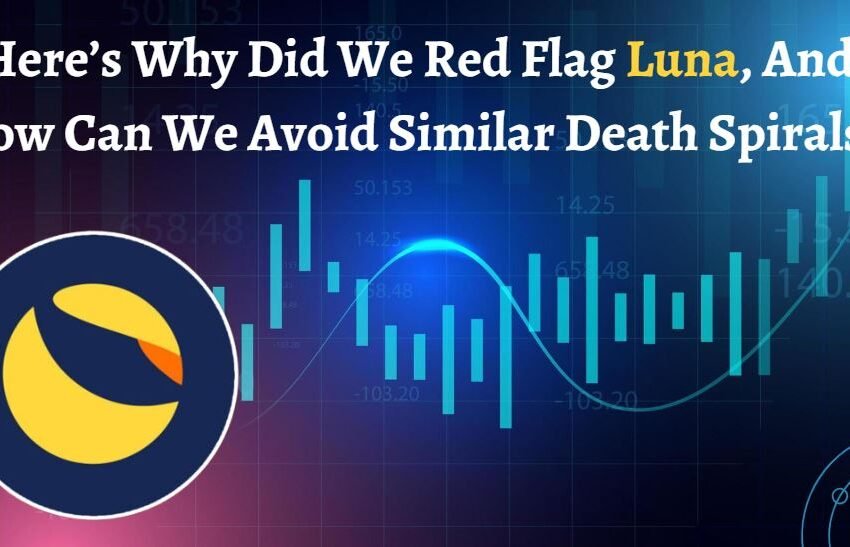 Here’s Why Did We Red Flag Luna, And How Can We Avoid Similar Death Spirals?