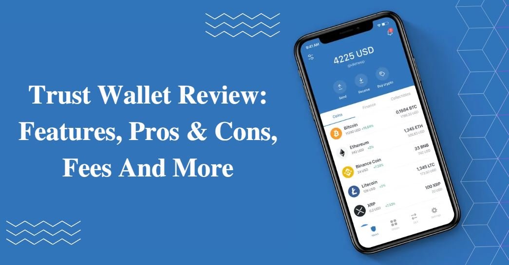 Trust Wallet Review: Features, Pros & Cons, Fees And More￼